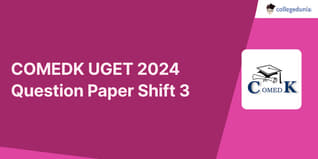 COMEDK UGET 2024 Question Paper: Download Shift 3 Question Paper with Answer Key PDF